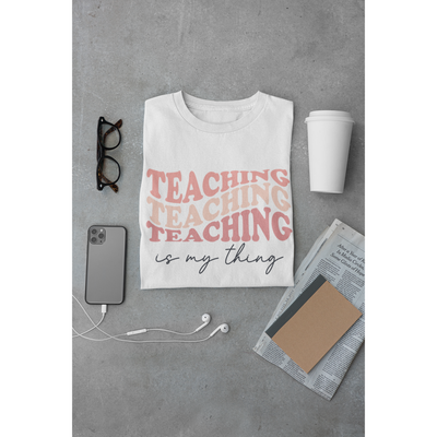 Teaching Is My Thing - T SHIRT.