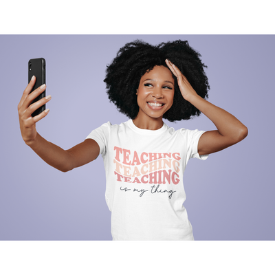 Teaching Is My Thing - T SHIRT.